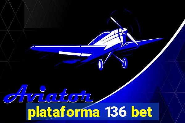 plataforma 136 bet